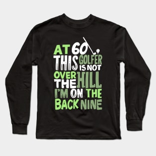 At 60 This Golfer Is Not Over The Hill Long Sleeve T-Shirt